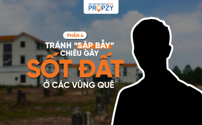 Cảnh giác: Tránh “sập bẫy” chiêu gây SỐT ĐẤT ở các vùng quê