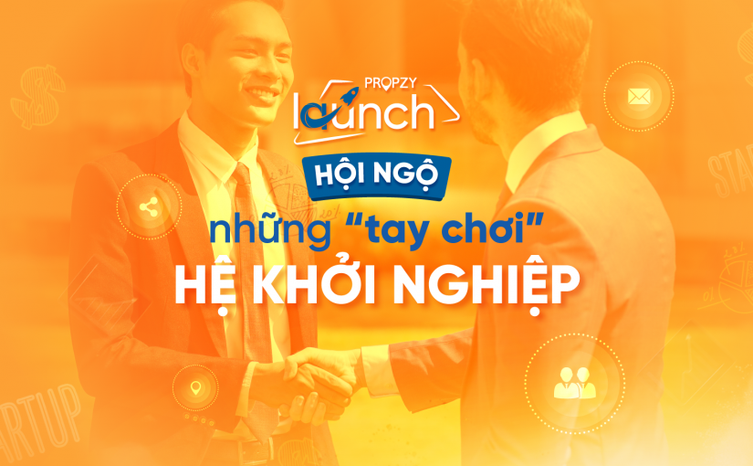 Propzy Launch hội tụ những “tay chơi”  hệ khởi nghiệp 