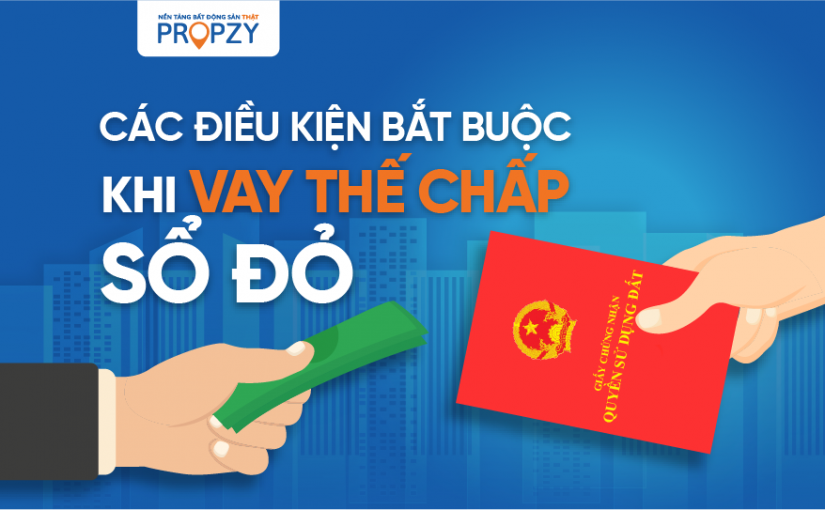 Thế chấp sổ đỏ để vay vốn ngân hàng, các điều kiện bắt buộc