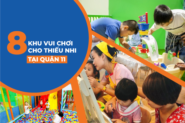 TOP 8 khu vui chơi dành cho trẻ dịp cuối tuần tại Quận 11
